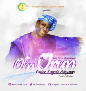 Pastor Kayode Adeyemo - Oba Orun [The King Of Heaven]